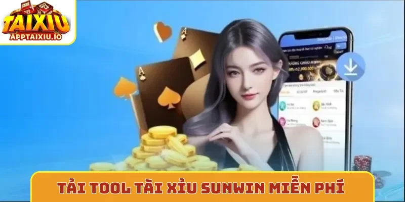 Tải tool tài xỉu Sunwin miễn phí